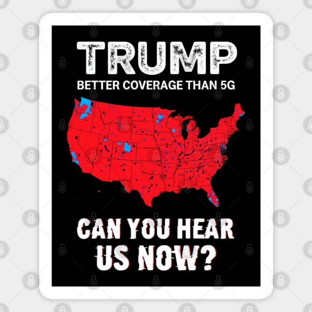 Trump Better Coverage Than 5G Can You Hear us Now Politics Magnet by Creatifly Graphic Tees